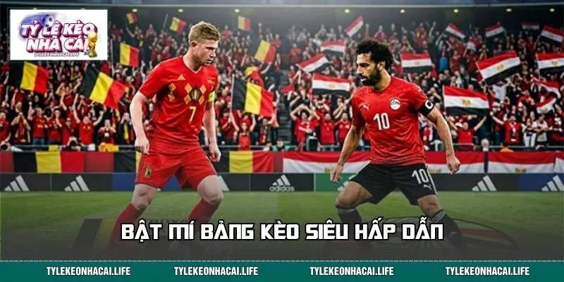 Bật mí bảng kèo siêu hấp dẫn trước thềm đại chiến