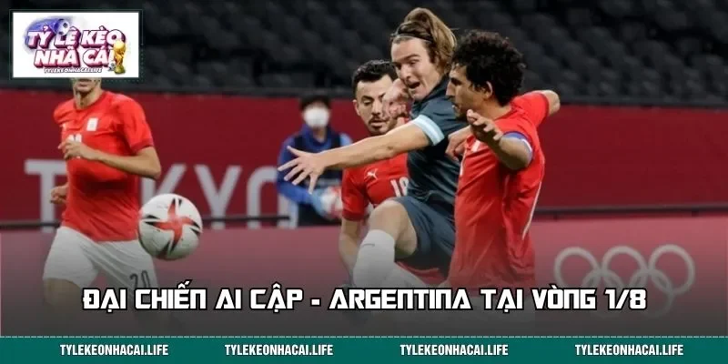 Đại chiến Ai Cập - Argentina tại vòng 1/8
