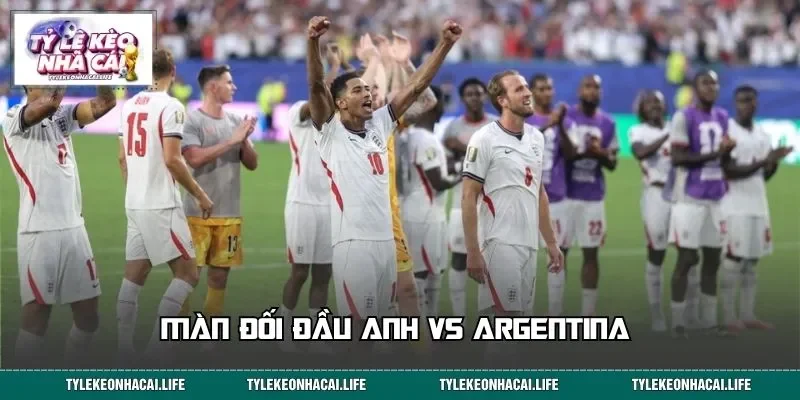 Màn đối đầu Anh vs Argentina được mong chờ nhất WC 2026