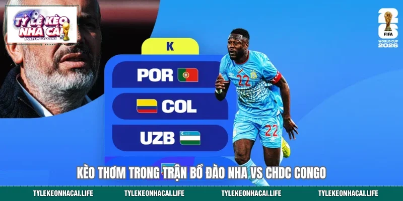 Kèo thơm trong trận Bồ Đào Nha vs CHDC Congo