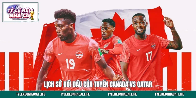Lịch sử đối đầu của tuyển Canada vs Qatar&nbsp;