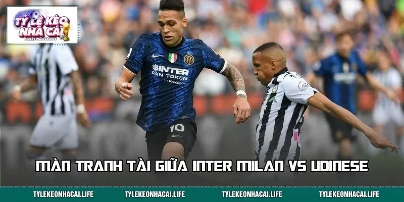 Màn tranh tài giữa Inter Milan vs Udinese&nbsp;