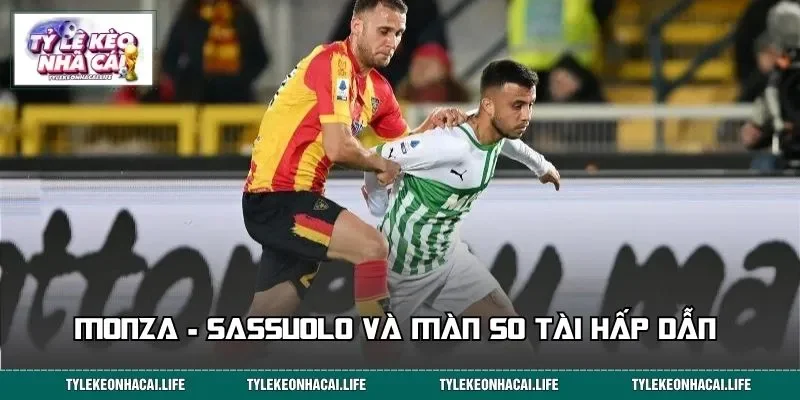 Monza - Sassuolo và màn so tài hấp dẫn ngày 19/09