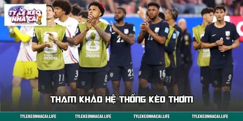 Tham khảo hệ thống kèo thơm trong trận bóng